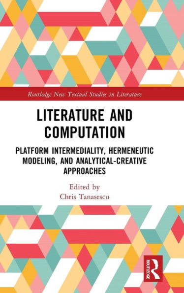 Literature and Computation: Platform Intermediality, Hermeneutic Modeling, Analytical-Creative Approaches