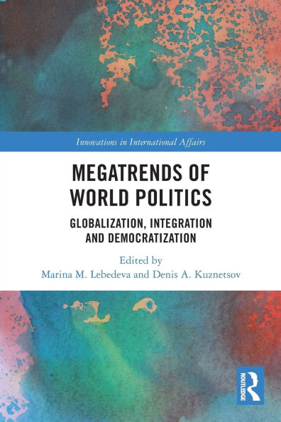 Megatrends of World Politics: Globalization, Integration and Democratization