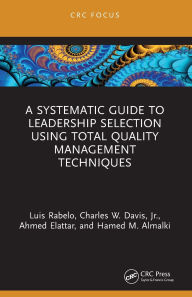 Title: A Systematic Guide to Leadership Selection Using Total Quality Management Techniques, Author: Luis Rabelo