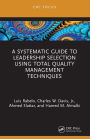A Systematic Guide to Leadership Selection Using Total Quality Management Techniques