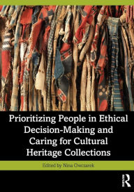 Free it pdf books download Prioritizing People in Ethical Decision-Making and Caring for Cultural Heritage Collections