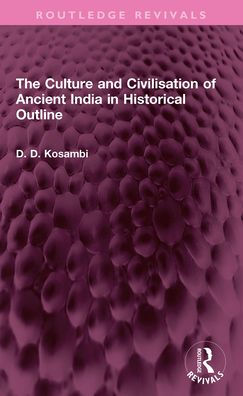 The Culture and Civilisation of Ancient India in HIstorical Outline