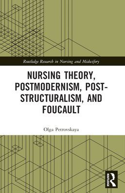 Nursing Theory, Postmodernism, Post-structuralism, and Foucault