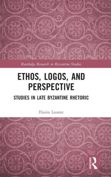 Ethos, Logos, and Perspective: Studies Late Byzantine Rhetoric