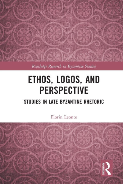 Ethos, Logos, and Perspective: Studies Late Byzantine Rhetoric