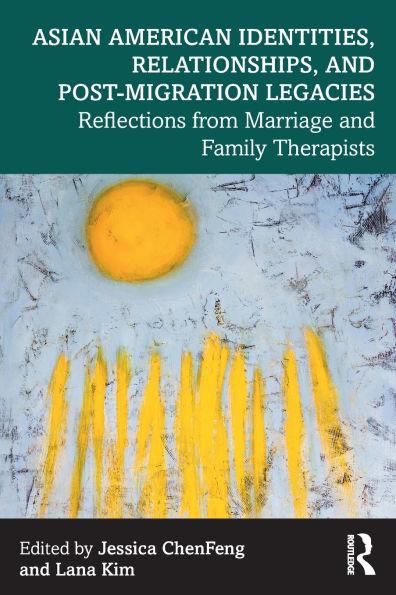 Asian American Identities, Relationships, and Post-Migration Legacies: Reflections from Marriage Family Therapists