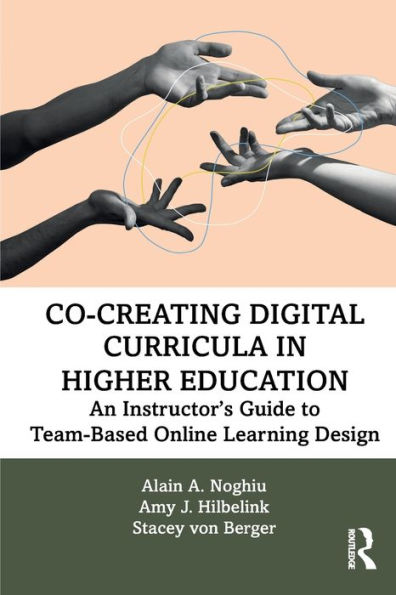 Co-Creating Digital Curricula Higher Education: An Instructor's Guide to Team-Based Online Learning Design