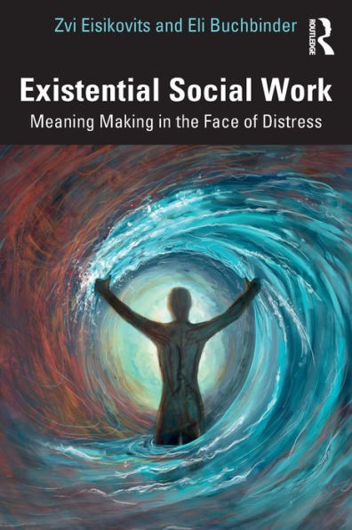 Existential Social Work: Meaning Making the Face of Distress