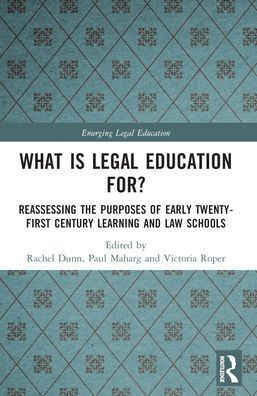 What is Legal Education for?: Reassessing the Purposes of Early Twenty-First Century Learning and Law Schools