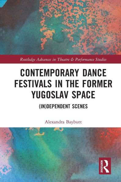 Contemporary Dance Festivals the Former Yugoslav Space: (in)dependent Scenes