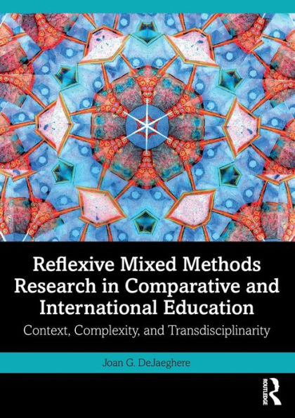 Reflexive Mixed Methods Research Comparative and International Education: Context, Complexity, Transdisciplinarity