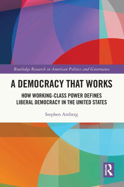 A Democracy That Works: How Working-Class Power Defines Liberal the United States