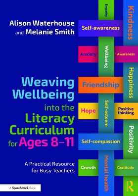 Weaving Wellbeing into the Literacy Curriculum for Ages 8-11: A Practical Resource for Busy Teachers