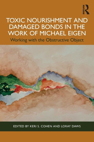 Toxic Nourishment and Damaged Bonds the Work of Michael Eigen: Working with Obstructive Object