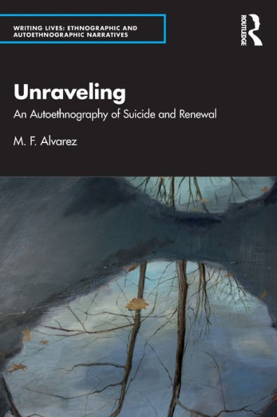 Unraveling: An Autoethnography of Suicide and Renewal