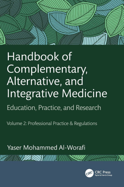 Handbook of Complementary, Alternative, and Integrative Medicine: Education, Practice, Research Volume 2: Professional Practice & Regulations