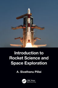 Title: Introduction to Rocket Science and Space Exploration, Author: A. Sivathanu Pillai