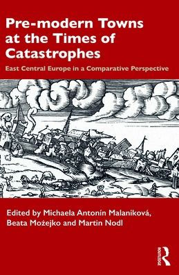 Pre-modern Towns at the Times of Catastrophes: East Central Europe in a Comparative Perspective