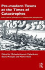 Pre-modern Towns at the Times of Catastrophes: East Central Europe in a Comparative Perspective