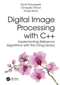 Title: Digital Image Processing with C++: Implementing Reference Algorithms with the CImg Library, Author: David Tschumperle