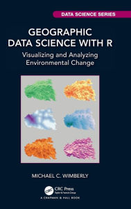 Title: Geographic Data Science with R: Visualizing and Analyzing Environmental Change, Author: Michael C. Wimberly