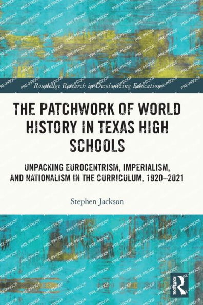 the Patchwork of World History Texas High Schools: Unpacking Eurocentrism, Imperialism, and Nationalism Curriculum, 1920-2021
