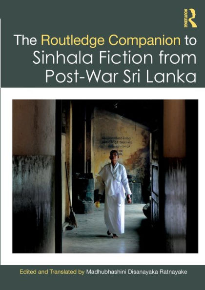 The Routledge Companion to Sinhala Fiction from Post-War Sri Lanka: Resistance and Reconfiguration