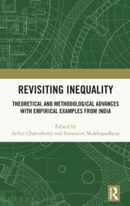 Title: Revisiting Inequality: Theoretical and Methodological Advances with Empirical Examples from India, Author: Achin Chakraborty