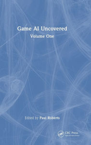 Title: Game AI Uncovered: Volume One, Author: Paul Roberts