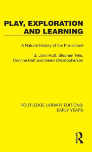 Title: Play, Exploration and Learning: A Natural History of the Pre-school, Author: S. John Hutt