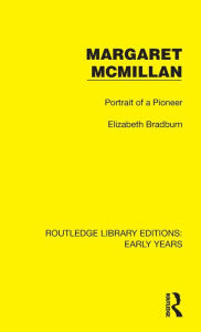 Title: Margaret McMillan: Portrait of a Pioneer, Author: Elizabeth Bradburn