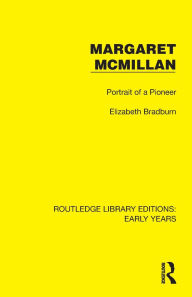 Title: Margaret McMillan: Portrait of a Pioneer, Author: Elizabeth Bradburn