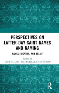 Title: Perspectives on Latter-day Saint Names and Naming: Names, Identity, and Belief, Author: Dallin D. Oaks