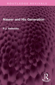 Title: Nasser and His Generation, Author: P.J. Vatikiotis