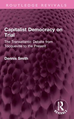 Capitalist Democracy on Trial: The Transatlantic Debate from Tocqueville to the Present