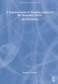 Title: A Practical Guide to Teaching Science in the Secondary School, Author: Douglas P. Newton