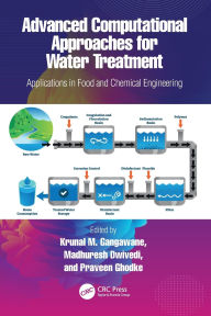 Title: Advanced Computational Approaches for Water Treatment: Applications in Food and Chemical Engineering, Author: Krunal M Gangawane