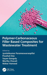 Title: Polymer-Carbonaceous Filler Based Composites for Wastewater Treatment, Author: Jyotishkumar Parameswaranpillai
