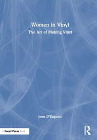 Download free pdf textbooks Women in Vinyl: The Art of Making Vinyl English version by Jenn D'Eugenio
