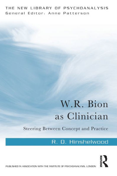 W.R. Bion as Clinician: Steering Between Concept and Practice