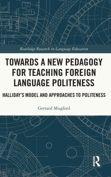 Towards a New Pedagogy for Teaching Foreign Language Politeness: Halliday's Model and Approaches to Politeness
