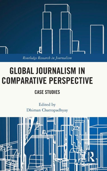 Global Journalism Comparative Perspective: Case Studies