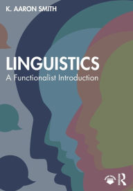 Title: Linguistics: A Functionalist Introduction, Author: K. Aaron Smith