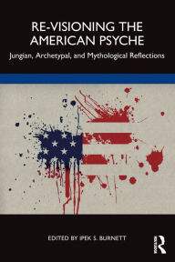 Re-Visioning the American Psyche: Jungian, Archetypal, and Mythological Reflections