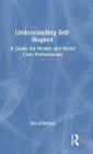 Understanding Self-Neglect: A Guide for Health and Social Care Professionals