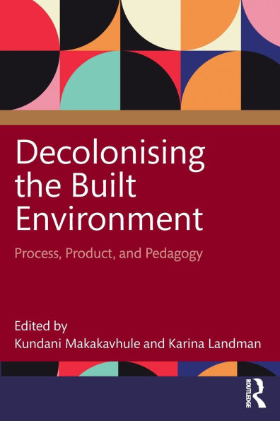 Decolonising the Built Environment: Process, Product, and Pedagogy