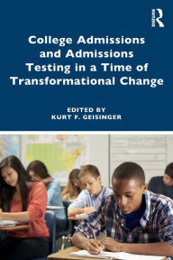 Title: College Admissions and Admissions Testing in a Time of Transformational Change, Author: Kurt F. Geisinger