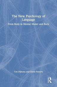 Title: The New Psychology of Language: From Body to Mental Model and Back, Author: Ton Dijkstra