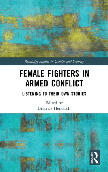 Female Fighters Armed Conflict: Listening to Their Own Stories