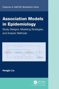 Title: Association Models in Epidemiology: Study Designs, Modeling Strategies, and Analytic Methods, Author: Hongjie Liu